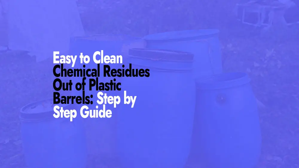 Clean Chemical Residues Out of Plastic Barrels