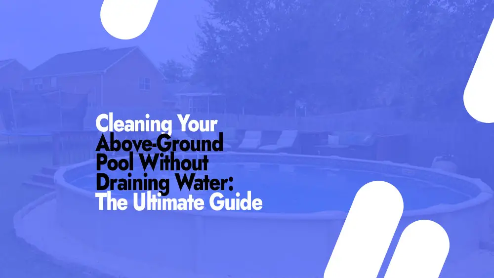 Clean above Ground Pool Without Draining It