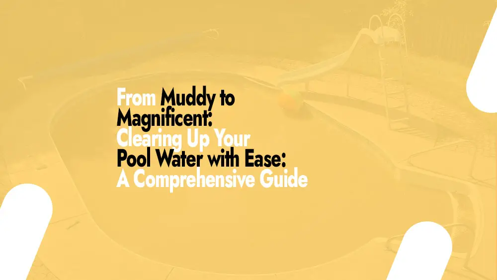 Cleaning Up Muddy Water in a Pool