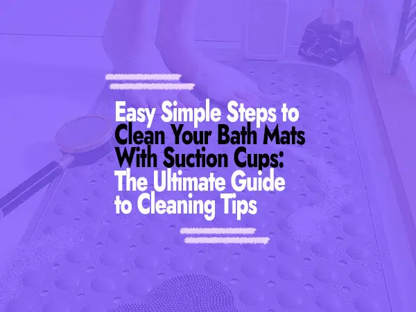 How to Clean Bath Mats with Suction Cups