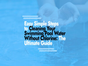 How to clean swimming pool water without chlorine
