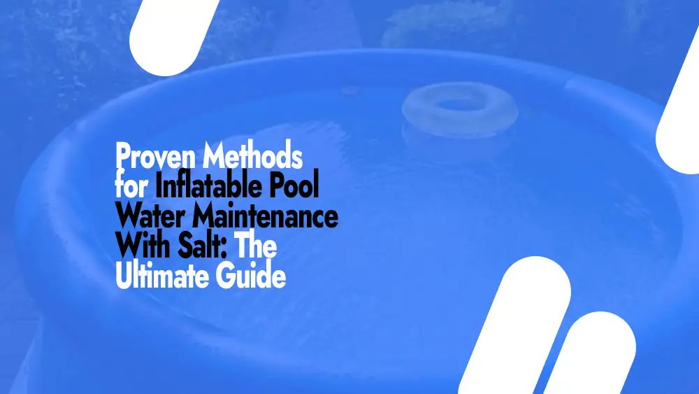 Step-by-Step Guide to Adding Salt to Your Inflatable Pool