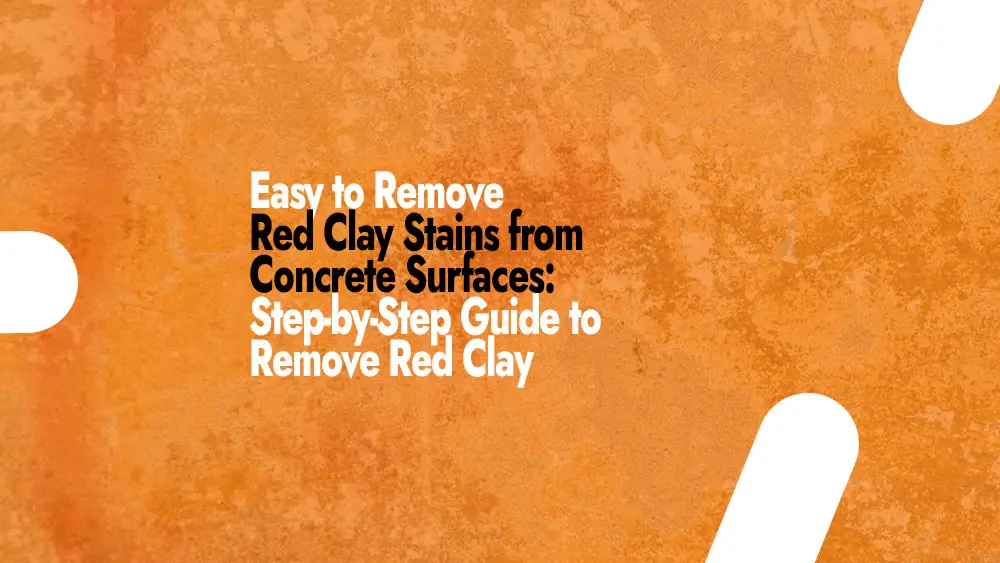 Removing Red Clay Stains from Concrete