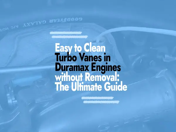 how to clean turbo vanes duramax without removing