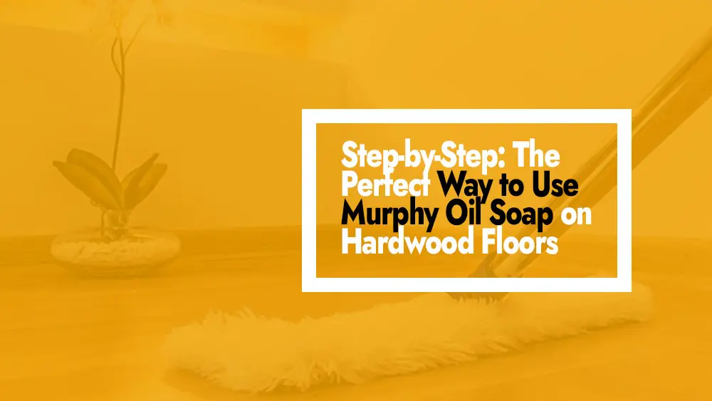 Clean Hardwood Floors With Murphy Oil Soap