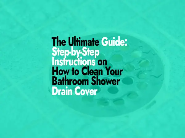 How to Clean a Bathroom Shower Drain Cover